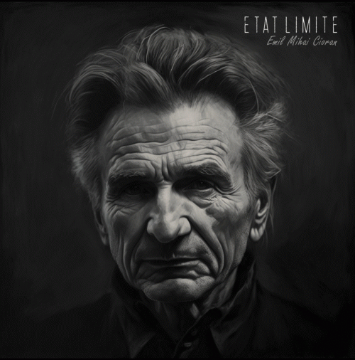 Etat Limite : Emil Mihai Cioran